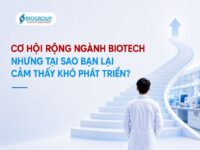 Cơ hội rộng ngành biotech nhưng tại sao bạn cảm thấy khó phát triển?